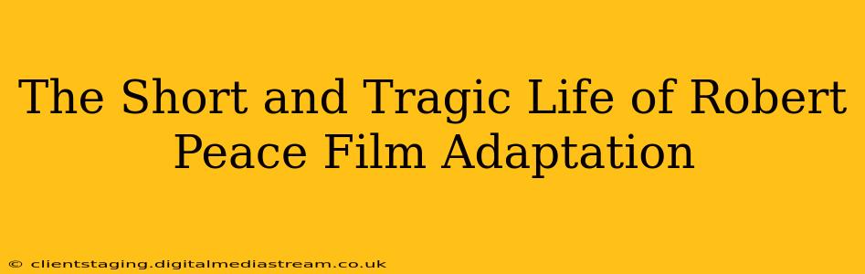 The Short and Tragic Life of Robert Peace Film Adaptation