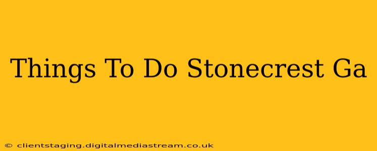 Things To Do Stonecrest Ga