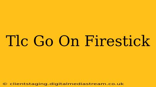 Tlc Go On Firestick