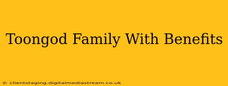 Toongod Family With Benefits