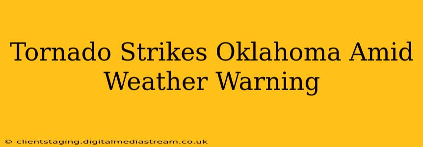 Tornado Strikes Oklahoma Amid Weather Warning