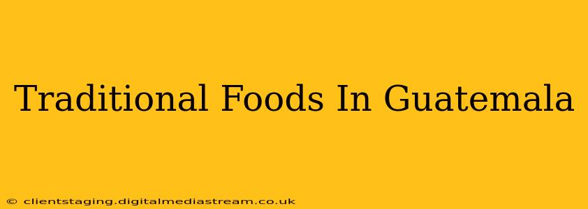 Traditional Foods In Guatemala