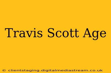 Travis Scott Age