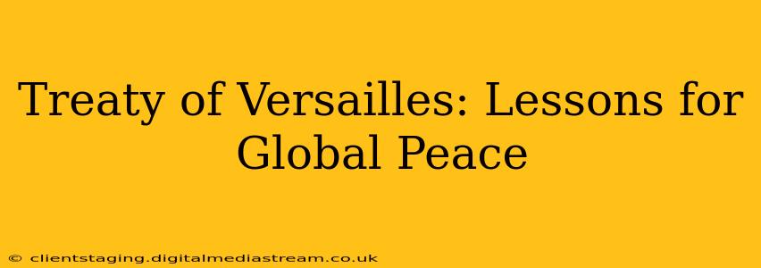 Treaty of Versailles: Lessons for Global Peace