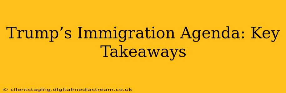 Trump’s Immigration Agenda: Key Takeaways