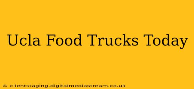 Ucla Food Trucks Today