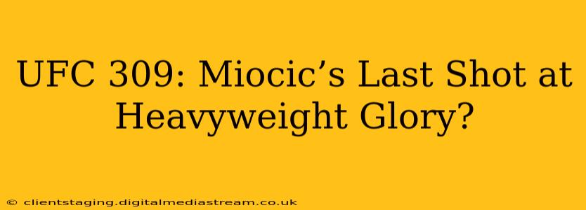 UFC 309: Miocic’s Last Shot at Heavyweight Glory?