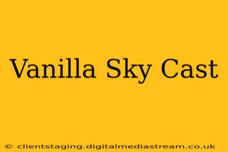 Vanilla Sky Cast