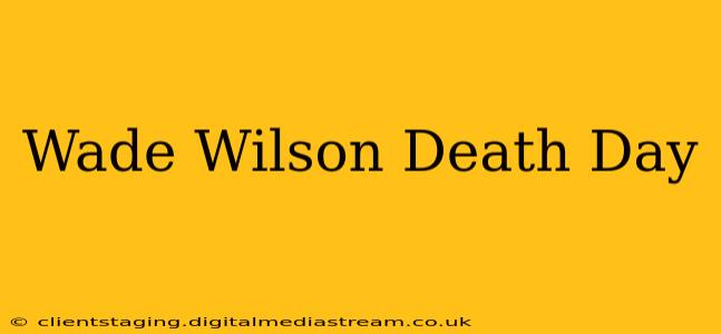 Wade Wilson Death Day