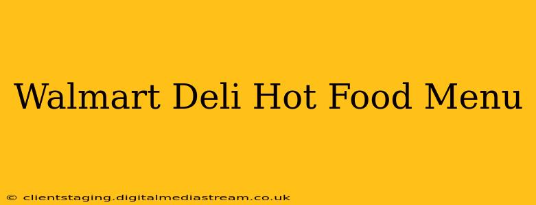 Walmart Deli Hot Food Menu