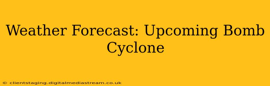 Weather Forecast: Upcoming Bomb Cyclone