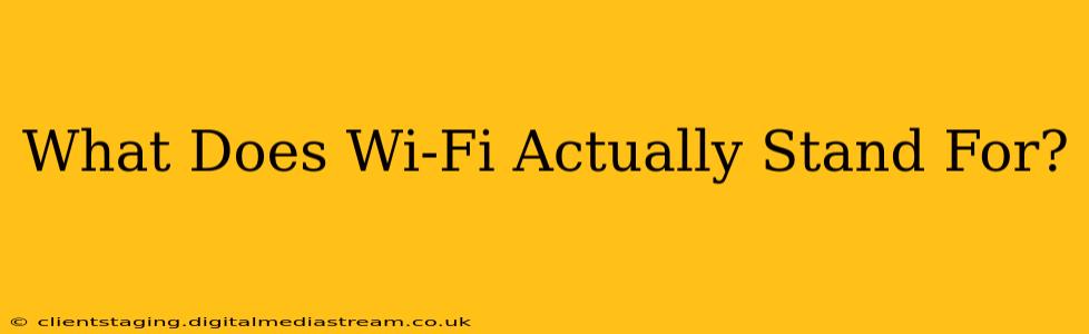 What Does Wi-Fi Actually Stand For?