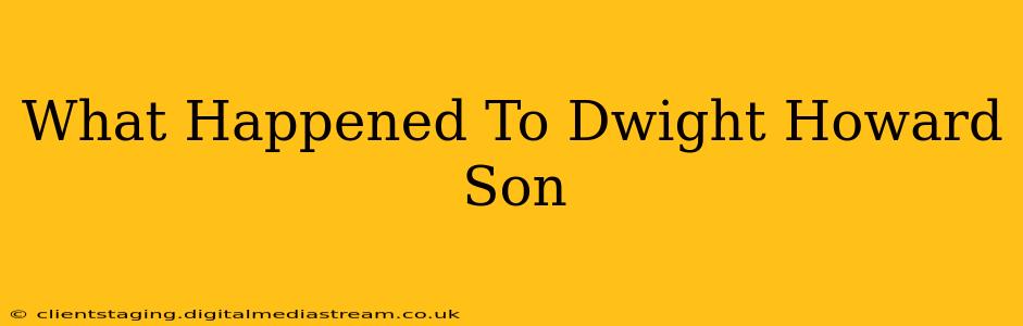 What Happened To Dwight Howard Son