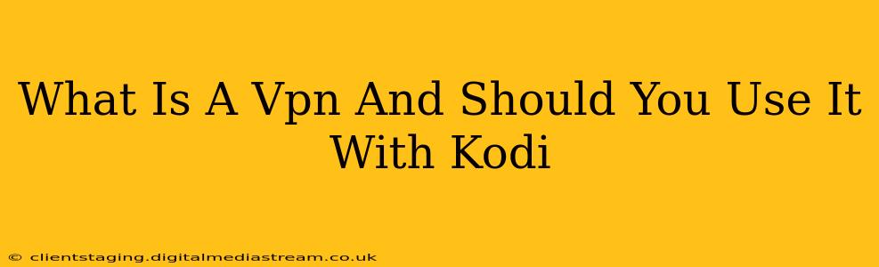 What Is A Vpn And Should You Use It With Kodi