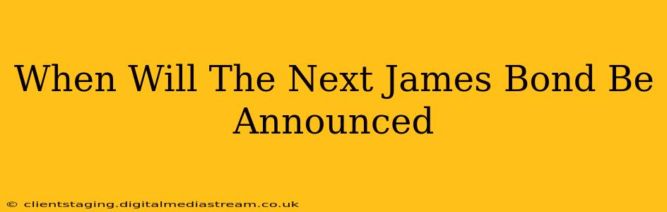 When Will The Next James Bond Be Announced