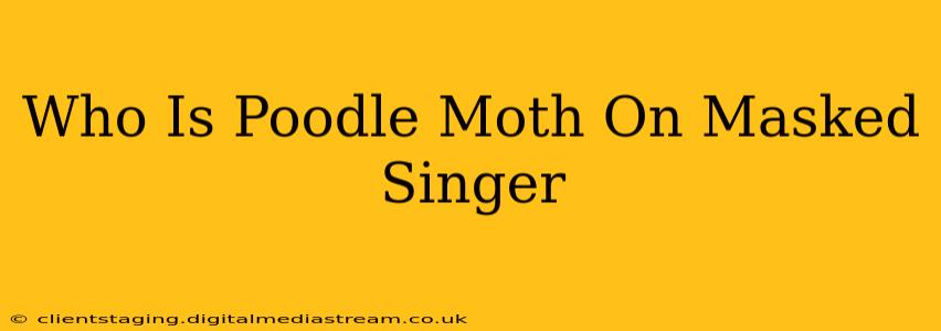 Who Is Poodle Moth On Masked Singer