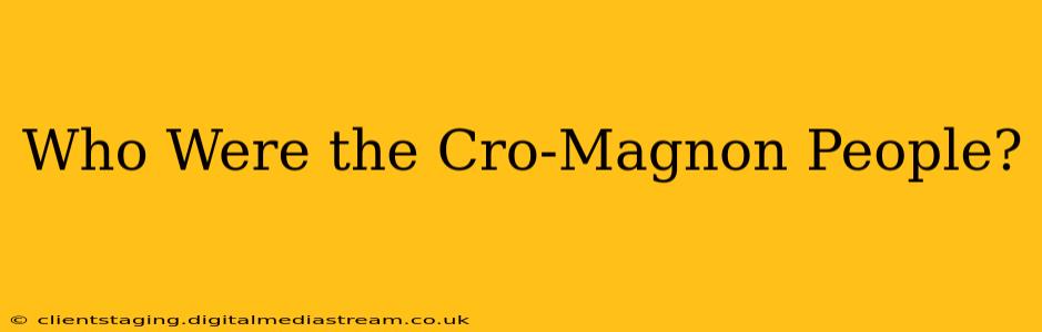 Who Were the Cro-Magnon People?