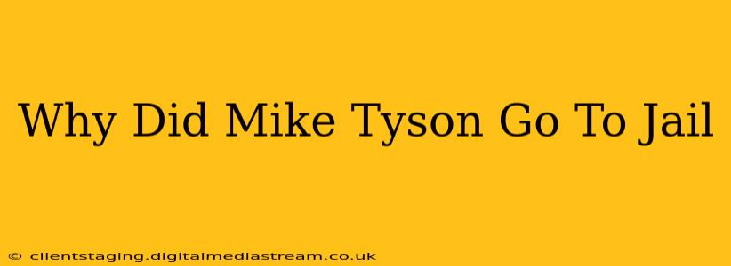 Why Did Mike Tyson Go To Jail