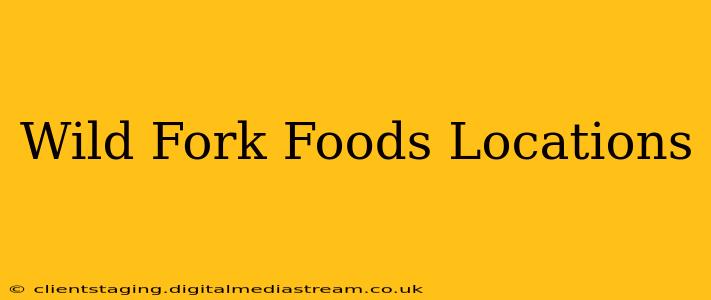 Wild Fork Foods Locations