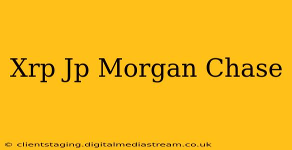 Xrp Jp Morgan Chase